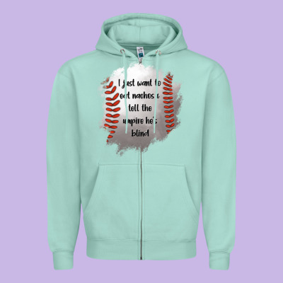 I Just Want To Eat Nachos And Tell The Umpire He's Blind Zipper Hoodie Designed By Jasminsmagicworld