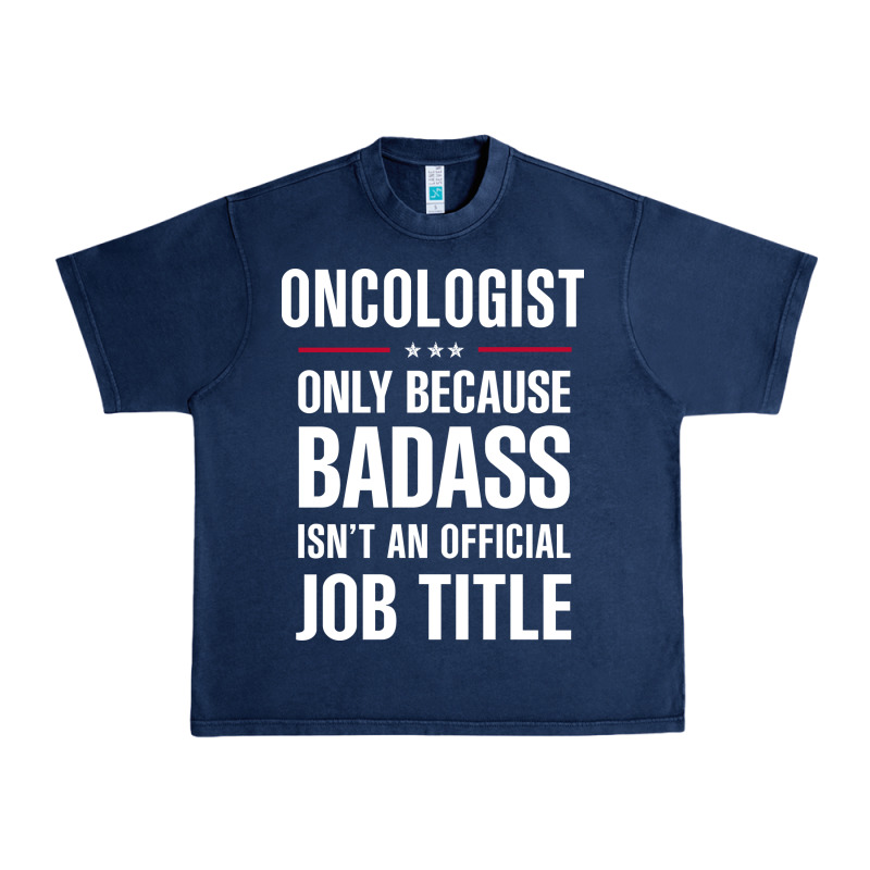 Oncologist Because Badass Isn't A Job Title Cool Gift Urban Heavy Tee by DesigneFamous | Teevron