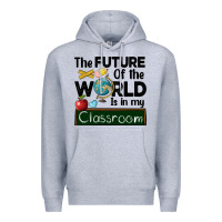 Heather Grey the future of the world is in my classroom Premium Hoodie - BarkalooDesign