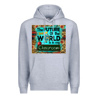 Heather Grey the future of the world is in my classroom mousepad Premium Hoodie - BarkalooDesign