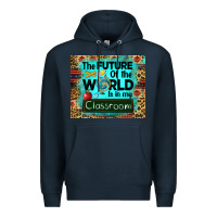 Navy the future of the world is in my classroom mousepad Premium Hoodie - BarkalooDesign