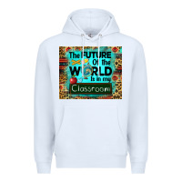 White the future of the world is in my classroom mousepad Premium Hoodie - BarkalooDesign