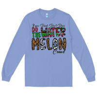 Colony Blue If you Drink Don't Drive Do the Watermelon Crawl Long Sleeve Tee - CowhideDigitalArt