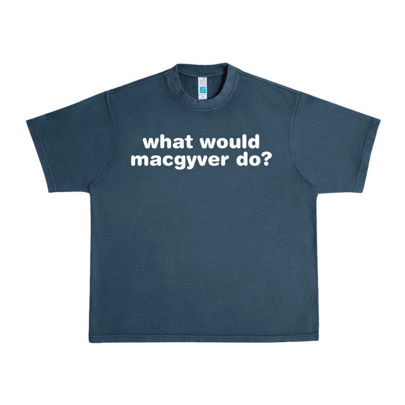 What Would Macgyver Do Urban Heavy Tee by linhVisuals | Teevron