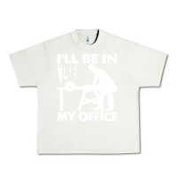 Pistachio i'll be in my office carpenter woodworking Urban Heavy Tee - linhVisuals