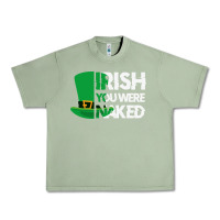 Oil Green irish you were naked funny st patrick day Urban Heavy Tee - linhVisuals