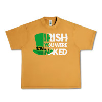 Peanut Butter irish you were naked funny st patrick day Urban Heavy Tee - linhVisuals