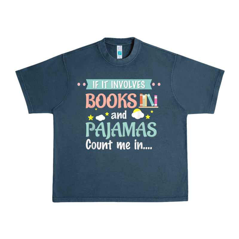 If It Involves Books And Pajamas Book Lover Gift Tee T Shirt Urban Heavy Tee by linhVisuals | Teevron