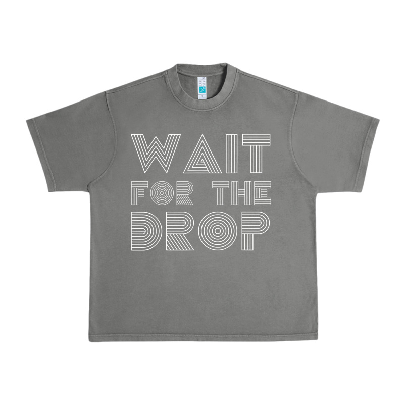 Retro Edm Wait For The Drop House Dj Trance Wash T Shirt Urban Heavy Tee by linhVisuals | Teevron