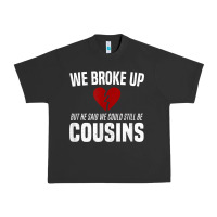 We Broke Up Still Cousins Funny Redneck Break Up Gag Joke T Shirt Urban Heavy Tee | Teevron