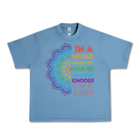 Pebble Blue kindeness In A World Where You Can Be Anything Choose Kind Kindness Urban Heavy Tee - linhVisuals