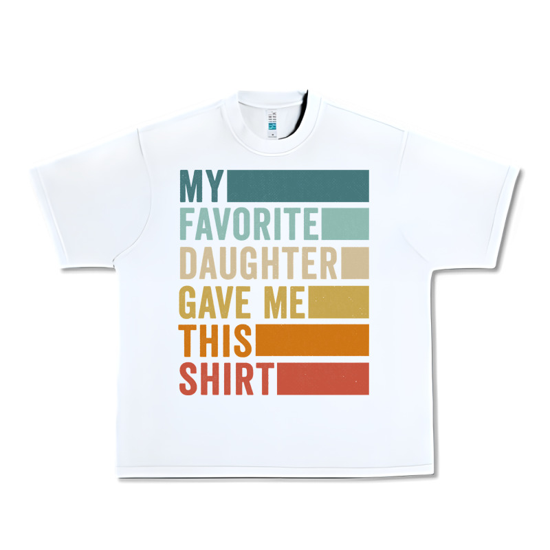 My Favorite Daughter Gave Me This Shirt Father's Day Pullover Hoodie Urban Heavy Tee by linhVisuals | Teevron
