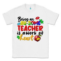 White Being an au some teacher is a work of the heart Classic Tee - FaDigitalArtStudio