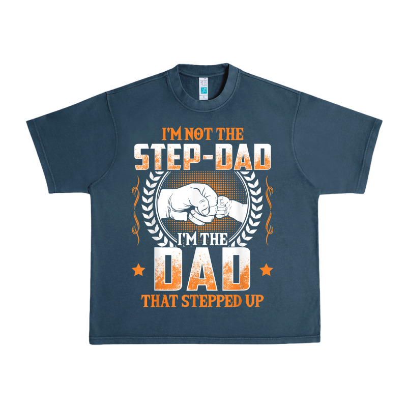 Mens I'm Not The Step Dad I'm The Dad That Stepped Up Father Gift T Sh Urban Heavy Tee by linhVisuals | Teevron