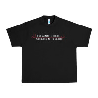 Black for a minute there you bored me to death Urban Heavy Tee - linhVisuals