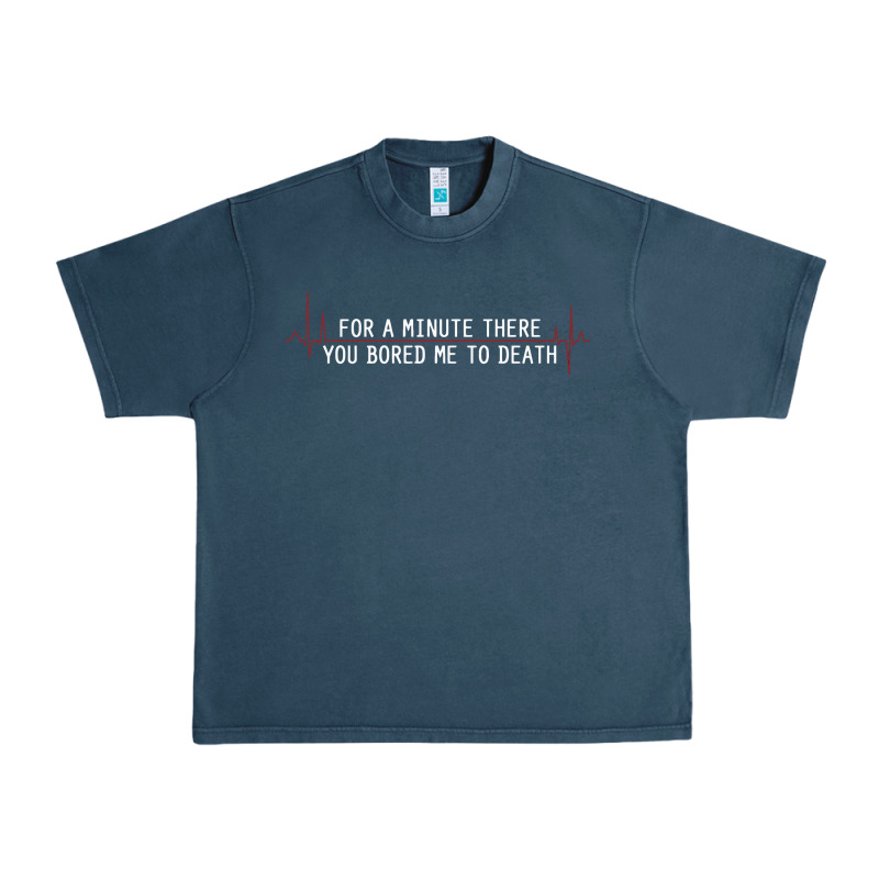 For A Minute There You Bored Me To Death Urban Heavy Tee by linhVisuals | Teevron