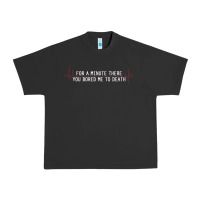Pigment Black for a minute there you bored me to death Urban Heavy Tee - linhVisuals