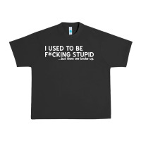 I Used To Be F Cking Stupid Urban Heavy Tee | Teevron