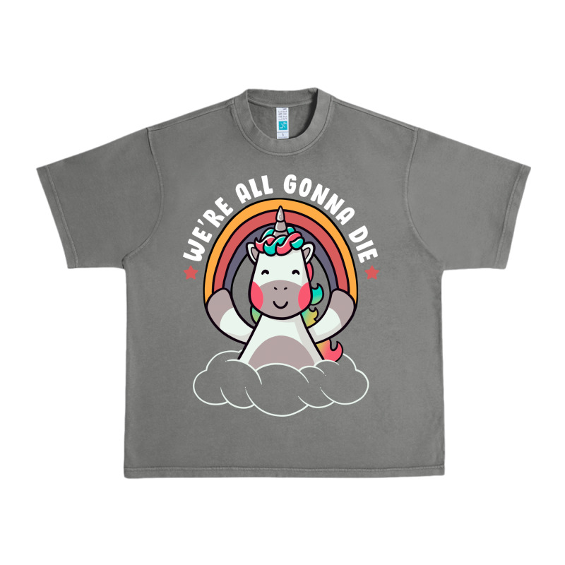 We're All Gonna Die Funny Cute Unicorn Urban Heavy Tee by linhVisuals | Teevron