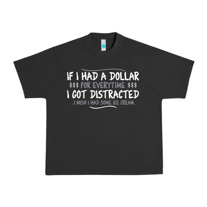 If I Had A Dollar For Everytime I Got Distracted Urban Heavy Tee by linhVisuals | Teevron