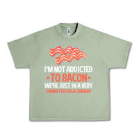 Oil Green bacon apparel t  shirt i'm not addicted to bacon we were just in a com Urban Heavy Tee - linhVisuals
