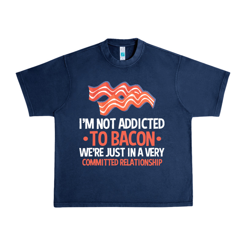 Bacon Apparel T  Shirt I'm Not Addicted To Bacon We Were Just In A Com Urban Heavy Tee by linhVisuals | Teevron