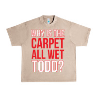 French Oak why is the carpet all wet todd Urban Heavy Tee - linhVisuals