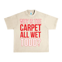 Sandshell why is the carpet all wet todd Urban Heavy Tee - linhVisuals