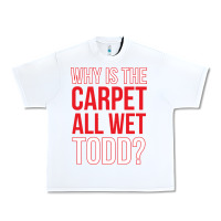 White why is the carpet all wet todd Urban Heavy Tee - linhVisuals