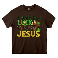 Chocolate Brown I don't need luck i've got Jesus st. patricks day Heavy Core Tee - FaDigitalArtStudio