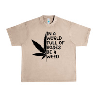 French Oak In A World Full Of Roses Be A Weed Urban Heavy Tee - linhVisuals