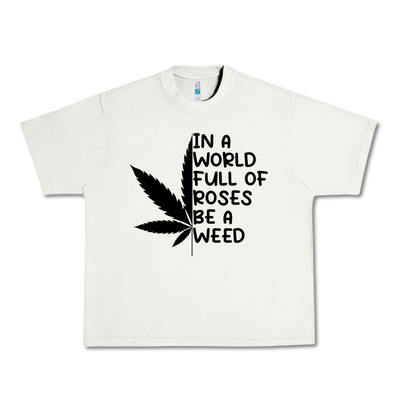 In A World Full Of Roses Be A Weed Urban Heavy Tee by linhVisuals | Teevron