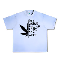 Grape Ice In A World Full Of Roses Be A Weed Urban Heavy Tee - linhVisuals