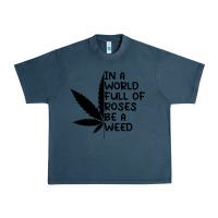 Midnight Navy In A World Full Of Roses Be A Weed Urban Heavy Tee - linhVisuals