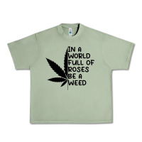 In A World Full Of Roses Be A Weed Urban Heavy Tee | Teevron