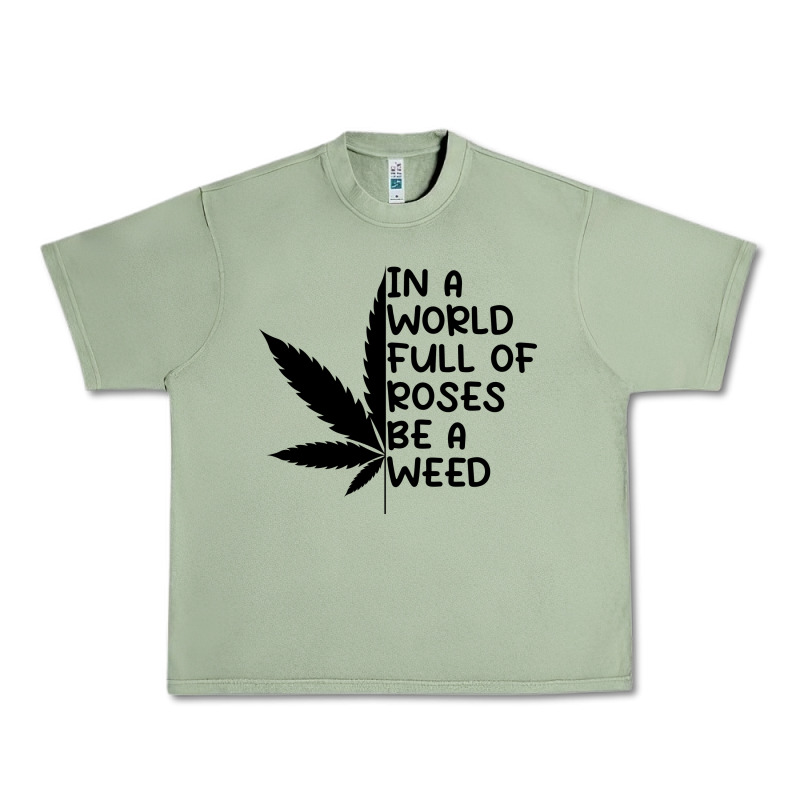 In A World Full Of Roses Be A Weed Urban Heavy Tee by linhVisuals | Teevron