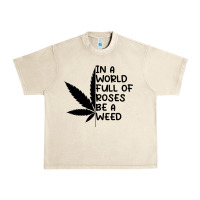 Sandshell In A World Full Of Roses Be A Weed Urban Heavy Tee - linhVisuals