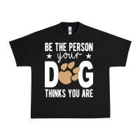 Black be the person your dog thinks you are t  shirt be the person your dog Urban Heavy Tee - linhVisuals