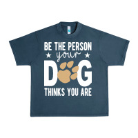 Midnight Navy be the person your dog thinks you are t  shirt be the person your dog Urban Heavy Tee - linhVisuals