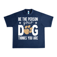 Navy be the person your dog thinks you are t  shirt be the person your dog Urban Heavy Tee - linhVisuals