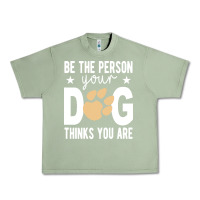 Oil Green be the person your dog thinks you are t  shirt be the person your dog Urban Heavy Tee - linhVisuals