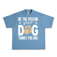 Pebble Blue be the person your dog thinks you are t  shirt be the person your dog Urban Heavy Tee - linhVisuals