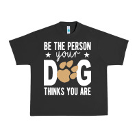 Pigment Black be the person your dog thinks you are t  shirt be the person your dog Urban Heavy Tee - linhVisuals
