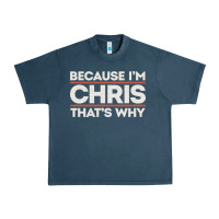 Midnight Navy because i'm chris that's why sarcastic birthday gifts for chris funny Urban Heavy Tee - linhVisuals