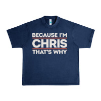Navy because i'm chris that's why sarcastic birthday gifts for chris funny Urban Heavy Tee - linhVisuals