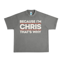 Tornado because i'm chris that's why sarcastic birthday gifts for chris funny Urban Heavy Tee - linhVisuals
