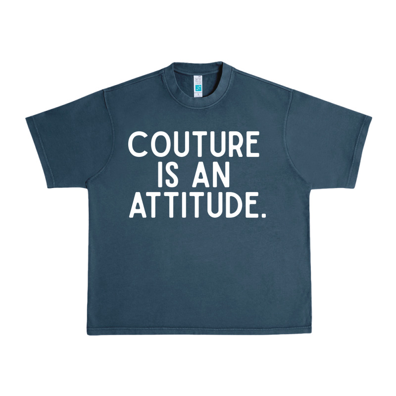 Couture Is An Attitude Fashion Quote Urban Heavy Tee by linhVisuals | Teevron