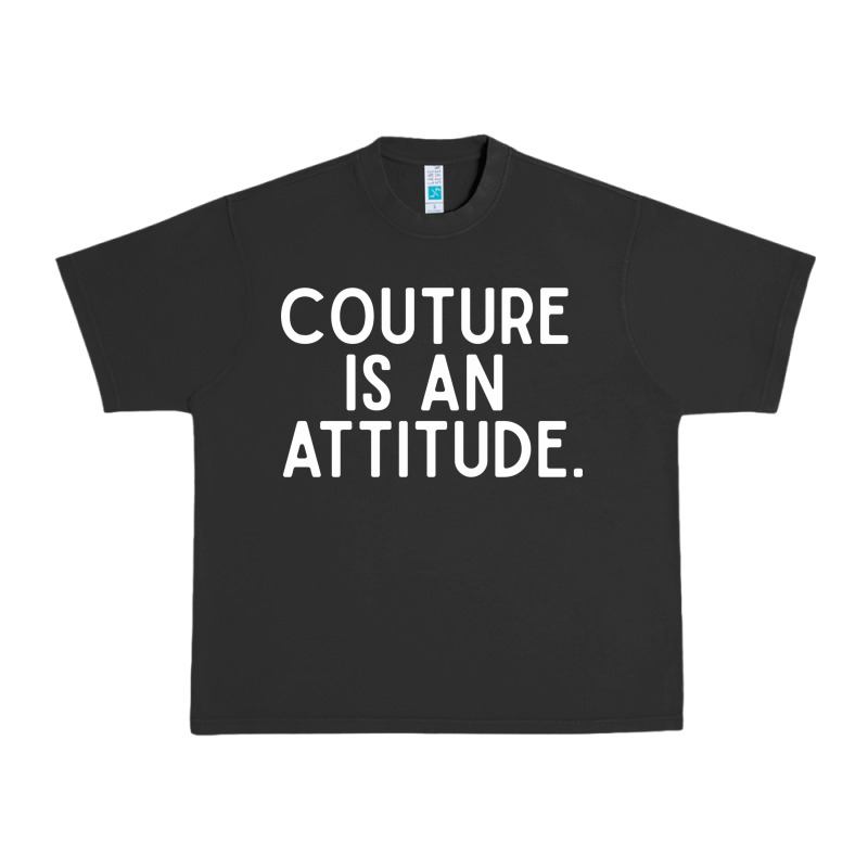 Couture Is An Attitude Fashion Quote Urban Heavy Tee by linhVisuals | Teevron