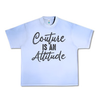 Couture Is An Attitude Inspirational Fashion Quote Cute Lettering Text Urban Heavy Tee | Teevron