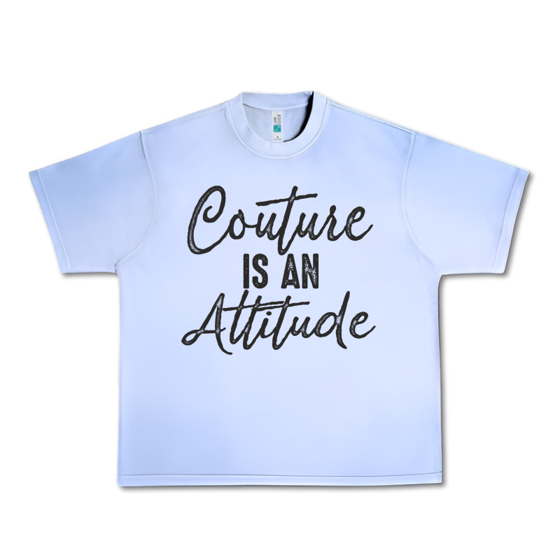 Couture Is An Attitude Inspirational Fashion Quote Cute Lettering Text Urban Heavy Tee by linhVisuals | Teevron